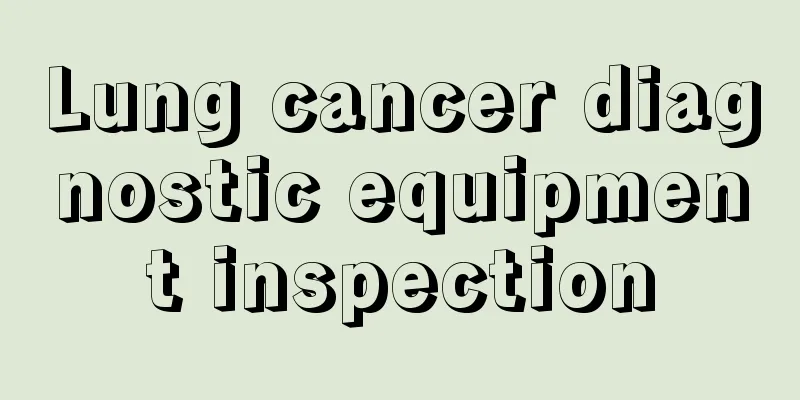 Lung cancer diagnostic equipment inspection