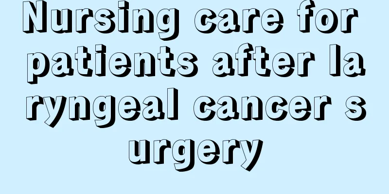 Nursing care for patients after laryngeal cancer surgery