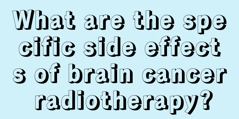 What are the specific side effects of brain cancer radiotherapy?