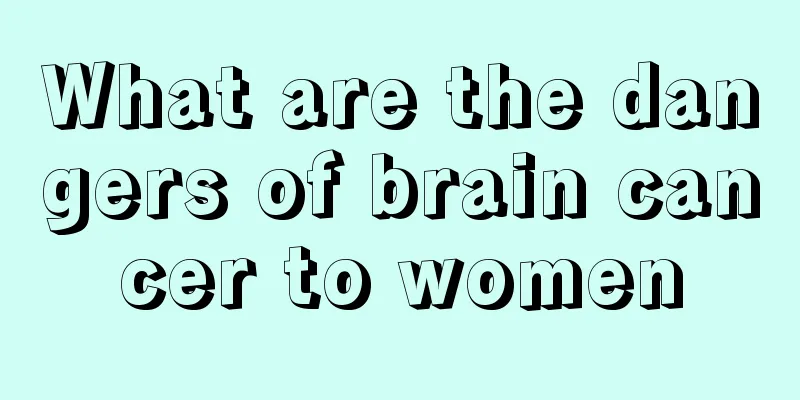 What are the dangers of brain cancer to women
