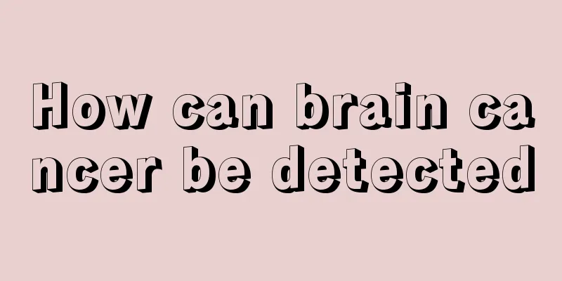 How can brain cancer be detected
