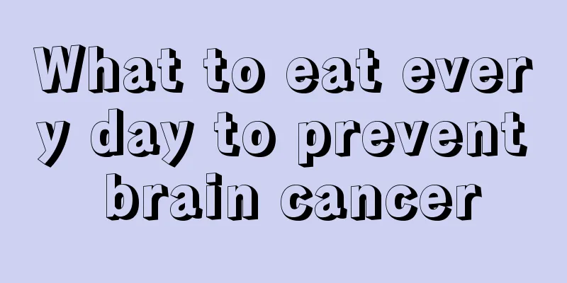 What to eat every day to prevent brain cancer