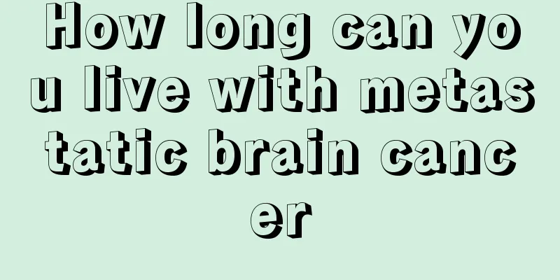 How long can you live with metastatic brain cancer