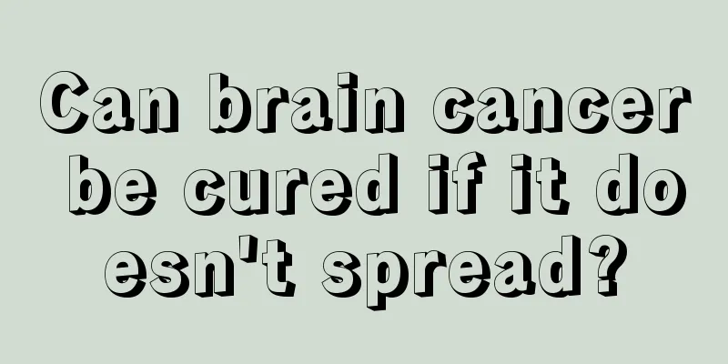 Can brain cancer be cured if it doesn't spread?