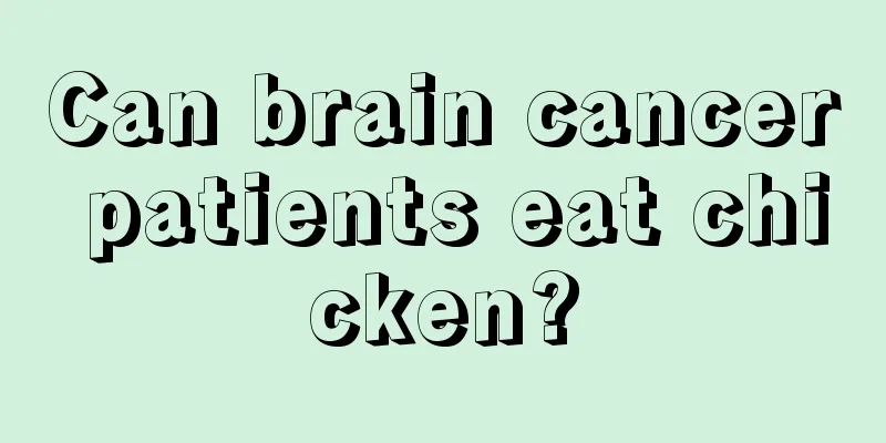 Can brain cancer patients eat chicken?