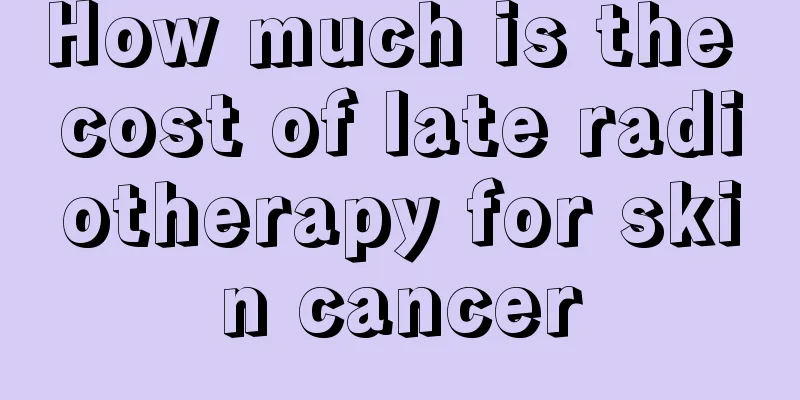How much is the cost of late radiotherapy for skin cancer
