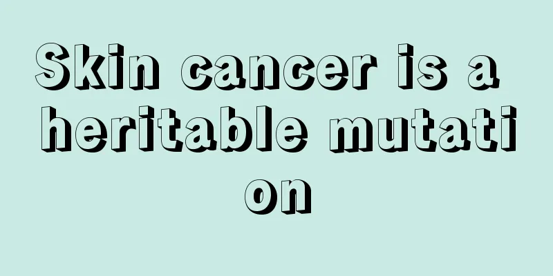 Skin cancer is a heritable mutation