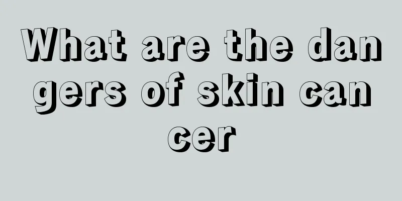 What are the dangers of skin cancer