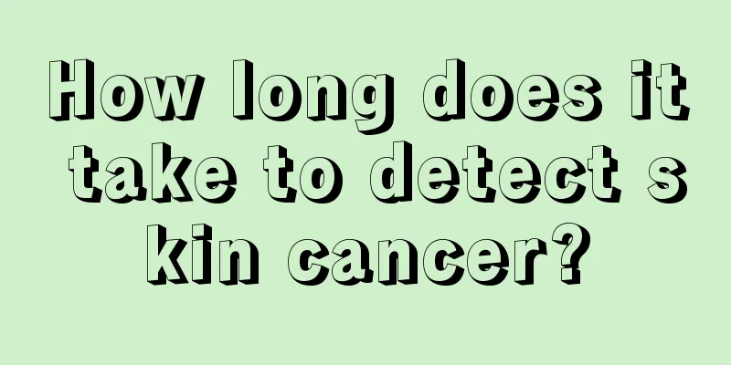 How long does it take to detect skin cancer?