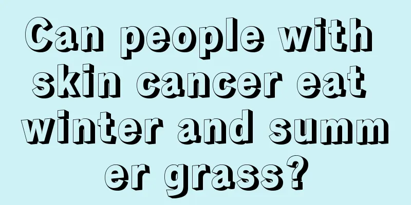 Can people with skin cancer eat winter and summer grass?