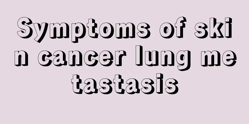 Symptoms of skin cancer lung metastasis