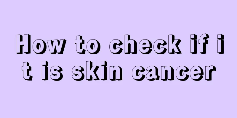 How to check if it is skin cancer