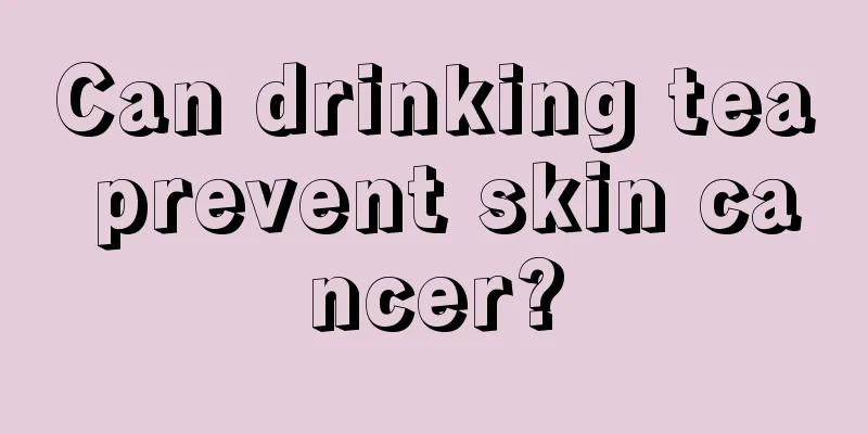 Can drinking tea prevent skin cancer?