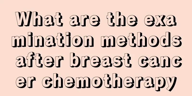 What are the examination methods after breast cancer chemotherapy