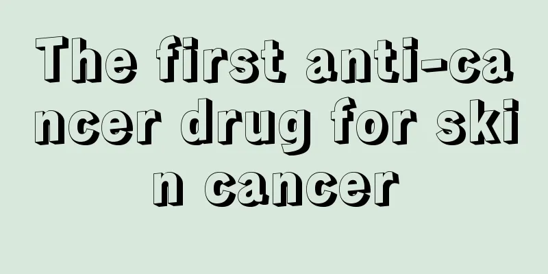 The first anti-cancer drug for skin cancer