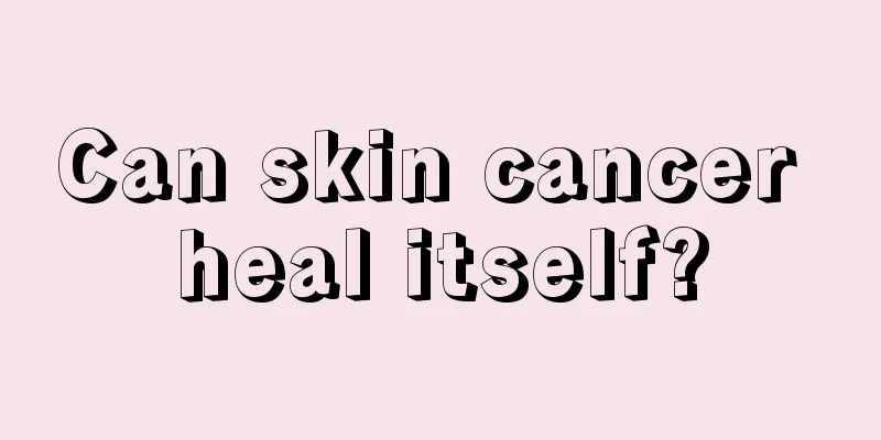 Can skin cancer heal itself?