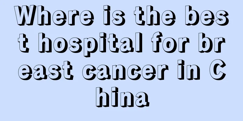 Where is the best hospital for breast cancer in China