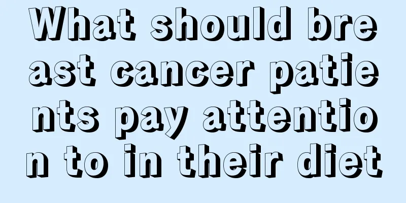 What should breast cancer patients pay attention to in their diet