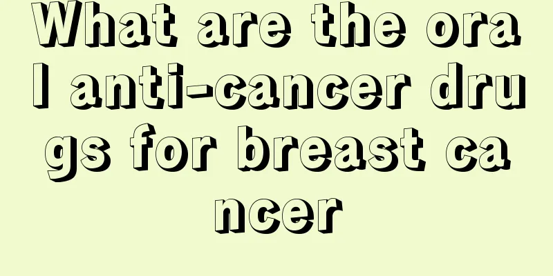 What are the oral anti-cancer drugs for breast cancer