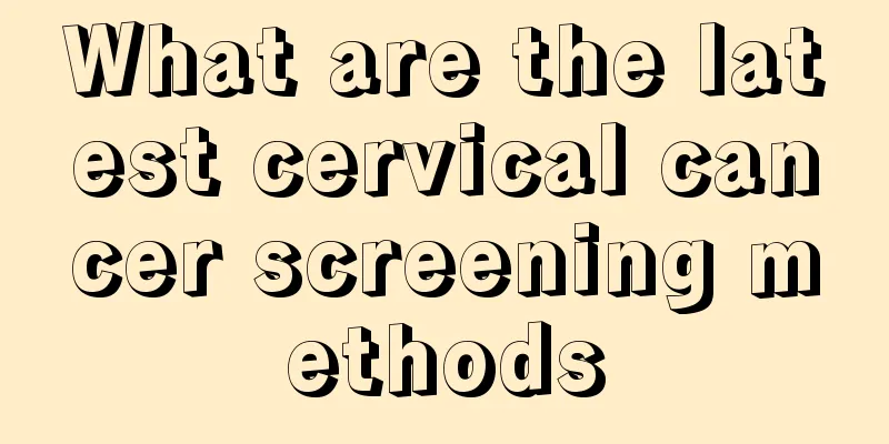 What are the latest cervical cancer screening methods