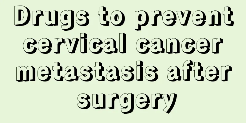 Drugs to prevent cervical cancer metastasis after surgery