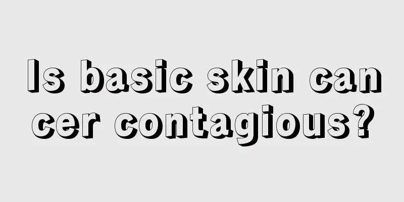 Is basic skin cancer contagious?