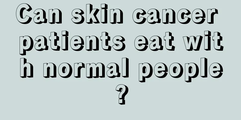 Can skin cancer patients eat with normal people?