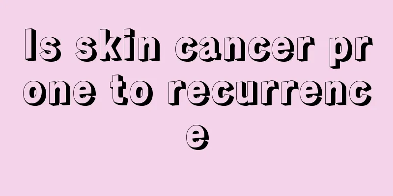 Is skin cancer prone to recurrence
