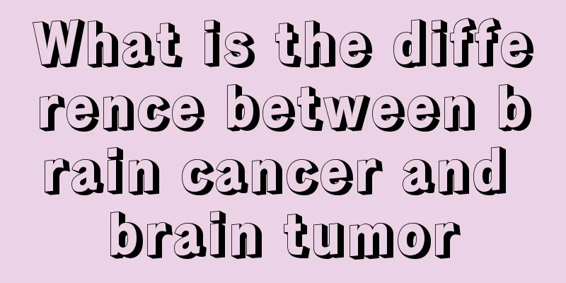 What is the difference between brain cancer and brain tumor