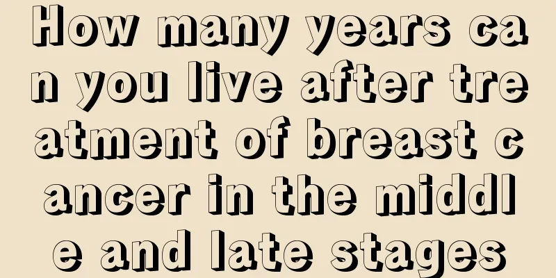 How many years can you live after treatment of breast cancer in the middle and late stages