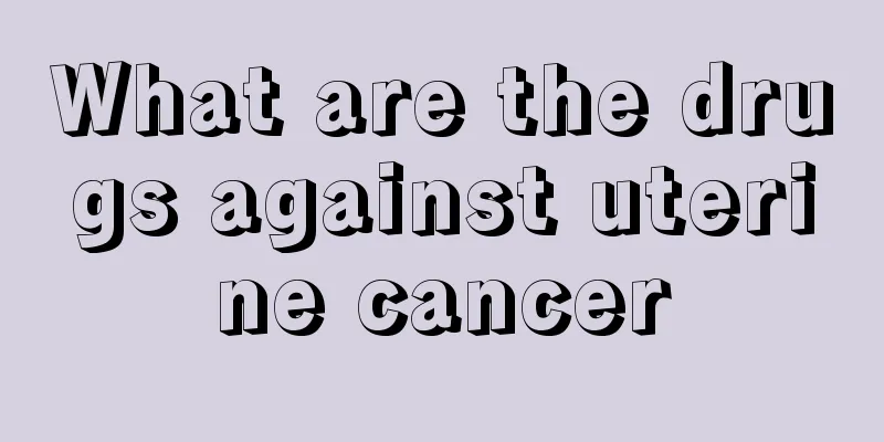 What are the drugs against uterine cancer