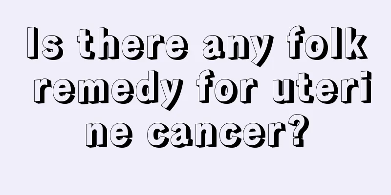 Is there any folk remedy for uterine cancer?