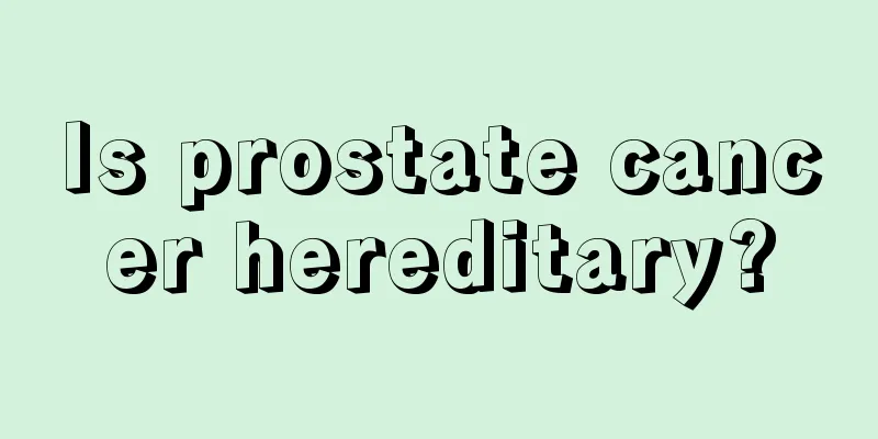 Is prostate cancer hereditary?