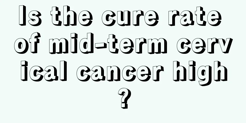 Is the cure rate of mid-term cervical cancer high?