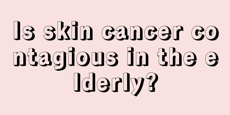 Is skin cancer contagious in the elderly?