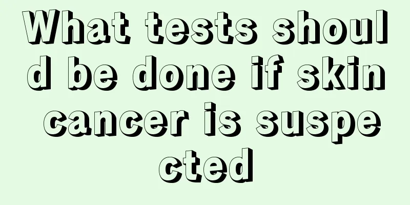 What tests should be done if skin cancer is suspected