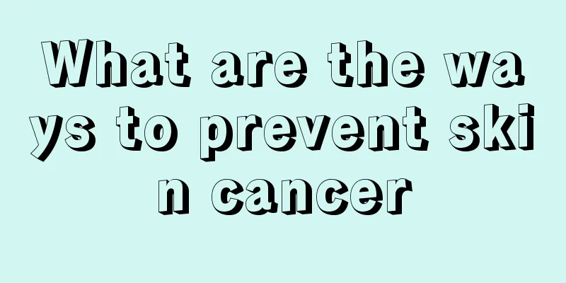What are the ways to prevent skin cancer