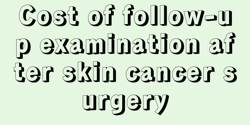 Cost of follow-up examination after skin cancer surgery