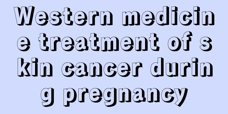 Western medicine treatment of skin cancer during pregnancy