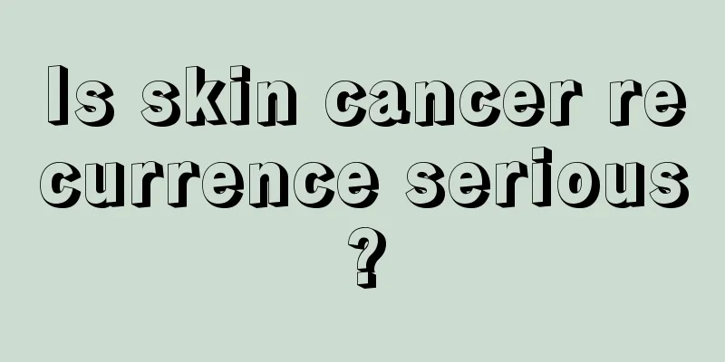 Is skin cancer recurrence serious?