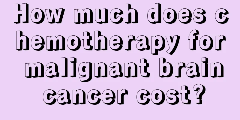 How much does chemotherapy for malignant brain cancer cost?