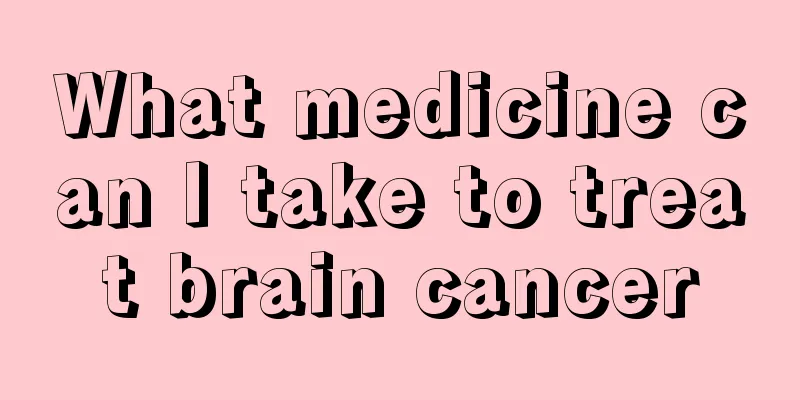 What medicine can I take to treat brain cancer
