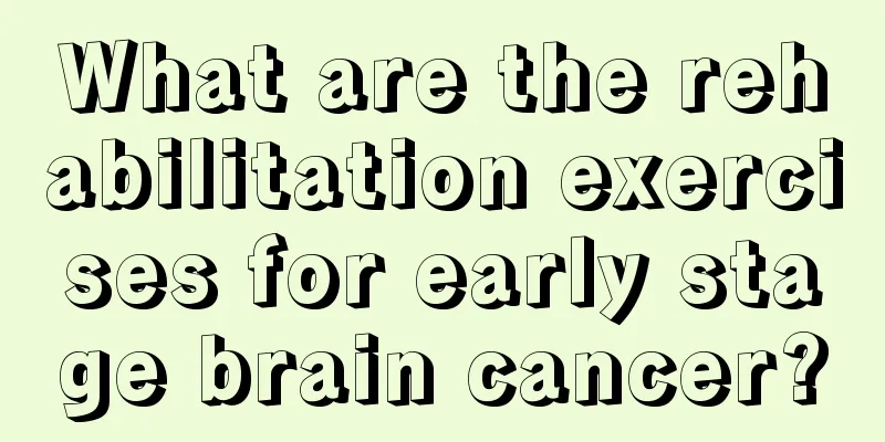 What are the rehabilitation exercises for early stage brain cancer?