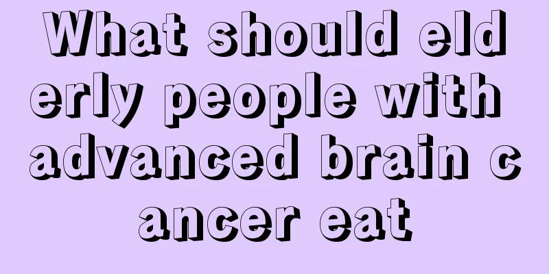 What should elderly people with advanced brain cancer eat