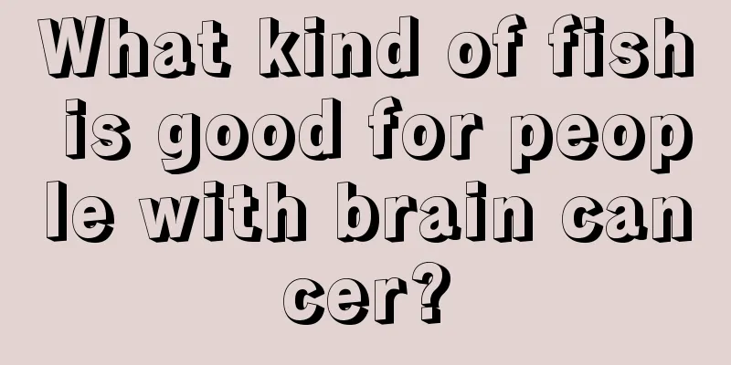 What kind of fish is good for people with brain cancer?