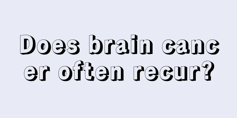 Does brain cancer often recur?