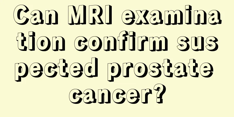 Can MRI examination confirm suspected prostate cancer?