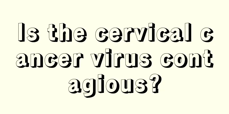 Is the cervical cancer virus contagious?