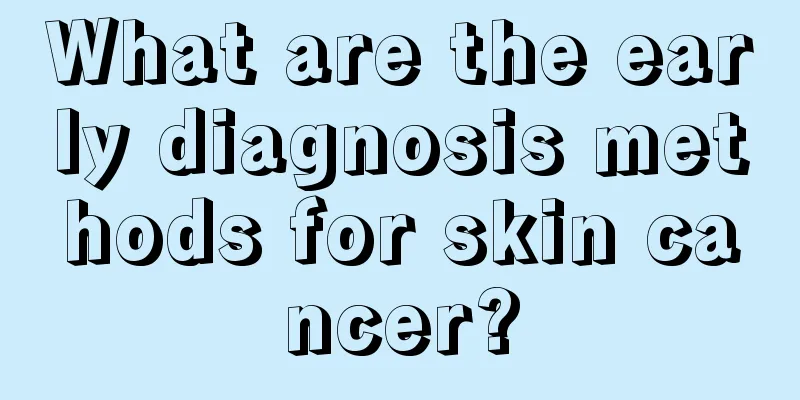 What are the early diagnosis methods for skin cancer?