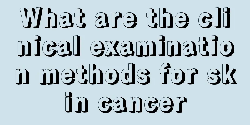What are the clinical examination methods for skin cancer